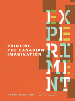 Paperback Experiment: Printing the Canadian Imagination: Highlights from the David McKnight Canadian Little Magazine and Small Press Collection Book