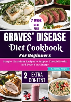 Paperback Graves' Disease Diet Cookbook for Beginners: Essential Recipes for Managing Symptoms and Improving Thyroid Health Through Nutritional Balance Book