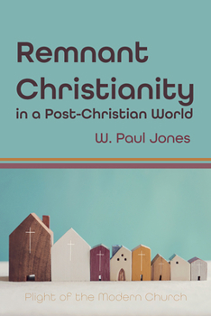 Hardcover Remnant Christianity in a Post-Christian World: Plight of the Modern Church Book