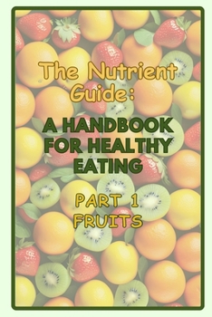 Paperback The Nutrient Guide: A Handbook for Healthy Eating. Part1- Fruits Book