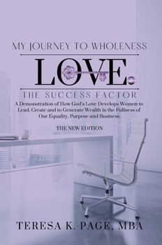 My Journey to Wholeness: Love The Success Factor - The New Edition