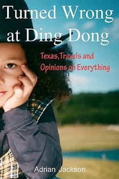 Paperback Turned Wrong at Ding Dong: Texas, Travels and Opinions on Everything Book