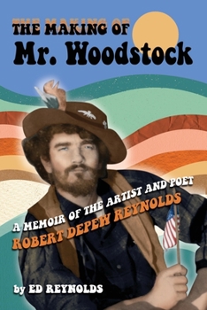 Paperback The Making of Mr. Woodstock: A memoir of the Artist and Poet Robert Depew Reynolds Book