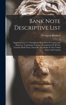 Hardcover Bank Note Descriptive List: Supplementary To Thompson's Bank Note & Commercial Reporter, Containing Accurate Descriptions Of All The Genuine Bank Book