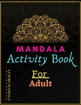 Paperback Mandala Activity Book For Adult: Stress Relieving Activity Mandala Designs for Adults Relaxation (Mandala Coloring Collection) Book