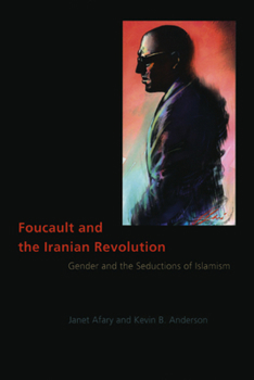 Hardcover Foucault and the Iranian Revolution: Gender and the Seductions of Islamism Book