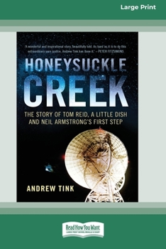 Paperback Honeysuckle Creek: The Story of Tom Reid, a Little Dish and Neil Armstrong's First Step (16pt Large Print Edition) Book