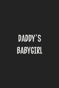 Daddy's Babygirl: Stiffer Than A Greeting Card: Use Our Novelty Journal To Document Your Sexual Adventures, Fantasies, or Kinky Bucket List | Makes a Great BDSM Lifestyle Gift For Adults