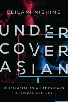 Paperback Undercover Asian: Multiracial Asian Americans in Visual Culture Book