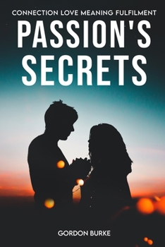 Paperback Passion's Secret: Connection Love Meaning Fulfilment Book