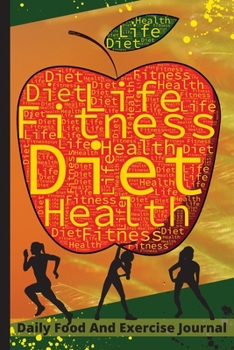 Daily Food And Exercise Journal: 100 Days To Record Your Fitness and Diet Goals, Workout, Weight Loss, Water Drinking, Measurements and More Food ... And Exercise Weightloss Journal And Planner