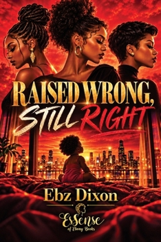 Paperback Raised Wrong, STILL Right: Essense Of Ebony Books Book