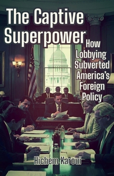 Paperback The Captive Superpower: How Lobbying Subverted America's Foreign Policy Book
