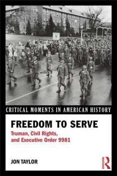 Paperback Freedom to Serve: Truman, Civil Rights, and Executive Order 9981 Book