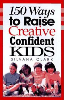 Paperback 150 Ways to Raise Creative Confident Kids Book