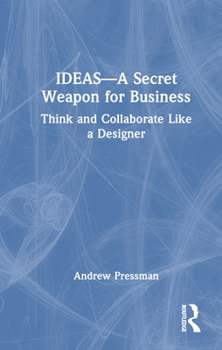 Hardcover Ideas--A Secret Weapon for Business: Think and Collaborate Like a Designer Book