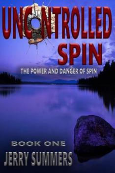 Paperback Uncontrolled Spin: The Power and Danger of Spin Book