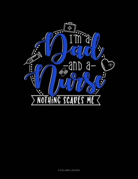 Paperback I Am Dad And A Nurse Nothing Scares Me: 5 Column Ledger Book