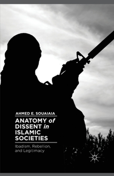 Paperback Anatomy of Dissent in Islamic Societies: Ibadism, Rebellion, and Legitimacy Book