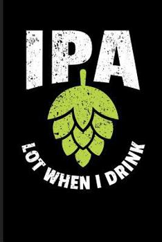 Paperback IPA Lot When I Drink: Beer Journal Notebook Book
