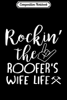 Composition Notebook: Rockin' The Roofer's Wife Life  Journal/Notebook Blank Lined Ruled 6x9 100 Pages