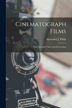 Paperback Cinematograph Films: Their National Value and Preservation Book