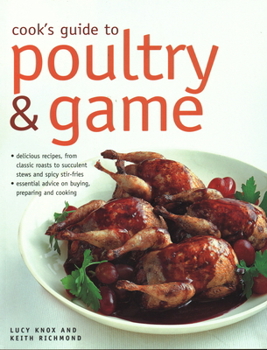 Paperback Cook's Guide to Poultry and Game: Delicious Recipes from Classic Roasts to Stews and Stir-Fries; Essential Advice on Buying, Preparing and Cooking Book