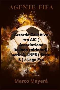 Agente FIFA: Accordo Collettivo tra AIC ( Associazione Italiana Calciatori), Serie A, LNPB ( Serie B ) e Lega Pro