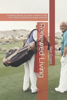 Paperback Renewed Living: Standing Strong: A Senior's Guide to Fall Prevention and Balance Improvement Book