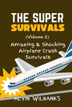 Paperback The Super Survivals (Volume 2): Amazing and Shocking Airplane Crash Survivals Book