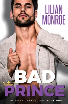 Bad Prince - Book #1 of the Royally Unexpected
