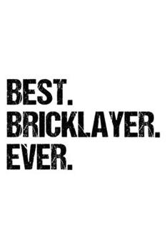 Paperback Best Bricklayer Ever: Lined Journal, Diary, Notebook, 6x9 inches with 120 Pages. Funny Occupation, Profession, Career, Entrepreneur Book