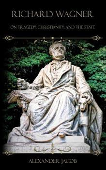 Paperback Richard Wagner on Tragedy, Christianity, and the State: Three Essays Book