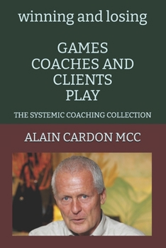 Paperback winning and losing GAMES COACHES AND CLIENTS PLAY: The Systemic Coaching Collection Book