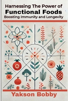 Harnessing the Power of Functional Foods: Boosting Immunity and Longevity