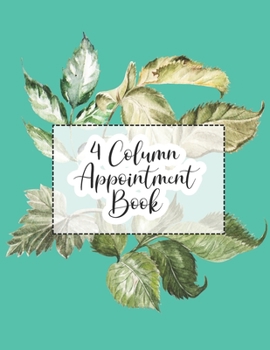 4 Column Appointment Book: Undated Hourly Daily Planner Appointment Book 8.5 x 11 Inches (Volume 19) (Undated 4 Column Appointment Book)