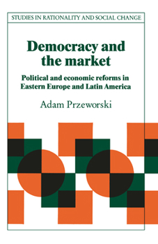 Paperback Democracy and the Market: Political and Economic Reforms in Eastern Europe and Latin America Book