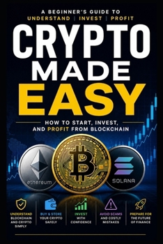 Paperback Crypto Made Easy: The Complete Beginner's Guide to Blockchain, Bitcoin, Wallets, DeFi, and Digital Finance Book