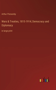 Hardcover Wars & Treaties, 1815-1914; Democracy and Diplomacy: in large print Book
