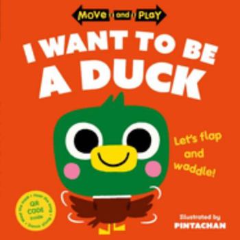 Paperback Move and Play: I Want to Be a Duck Book