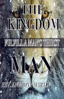 Paperback The Kingdom Man: FulFill A Man's Thirst Book