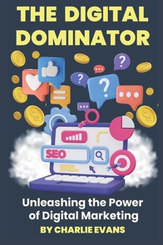 Paperback The Digital Dominator: Unleashing the Power of Digital Marketing Book