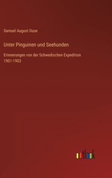 Hardcover Unter Pinguinen und Seehunden: Erinnerungen von der Schwedischen Expedition 1901-1903 [German] Book