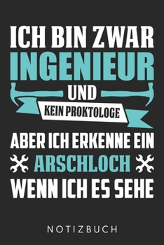 Ich Bin Zwar Ingenieur  Und Kein Proktologe Aber Ich Erkenne Ein Arschloch Wenn Ich Es Sehe: Din A5 Linien Heft (Liniert) Für Ingenieur | Notizbuch ... Journal Ingenieure Noteboo (German Edition)