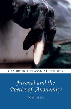Juvenal and the Poetics of Anonymity - Book  of the Cambridge Classical Studies