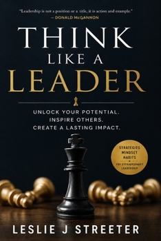Paperback Think Like a Leader: Unlock Your Potential. Inspire Others. Create a Lasting Impact. Book