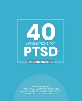 Paperback 40 Affirmations For PTSD: The Coloring Book: Positive Motivational Texts With 40 Beautiful Mandala Designs For Post Traumatic Stress Disorder Su Book