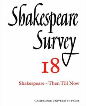 Shakespeare Survey 18: Shakespeare--Then Till Now - Book #18 of the Shakespeare Survey