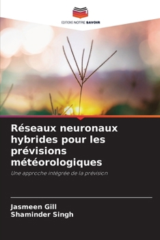 Réseaux neuronaux hybrides pour les prévisions météorologiques (French Edition)