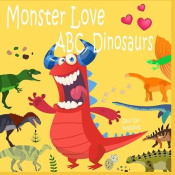 Paperback Monster Love ABC Dinosaurs: ABC Dinosaurs from A to Z for Toddlers, Kids 1-5 Years Old (Baby First Words, Alphabet Book, Children's Book ) Book